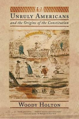 Unruly Americans and the Origins of the Constitution Paperback Hill & Wang