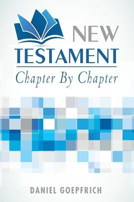 New Testament: Chapter by Chapter by Goepfrich, Daniel