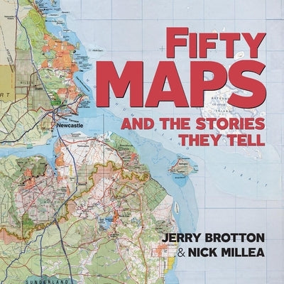 Fifty Maps and the Stories They Tell by Brotton, Jerry