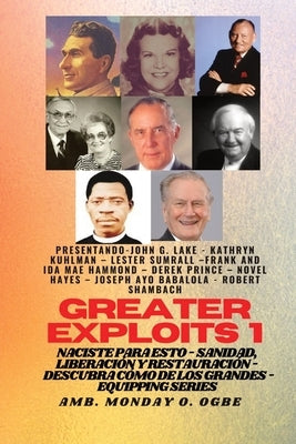 Greater Exploits - 1 - Con: John G. Lake, Kathryn Kuhlman, Lester Sumrall, Frank e Ida Mae Hammond: Con: John G. Lake, Kathryn Kuhlman, Lester Sum by Lake, John G.