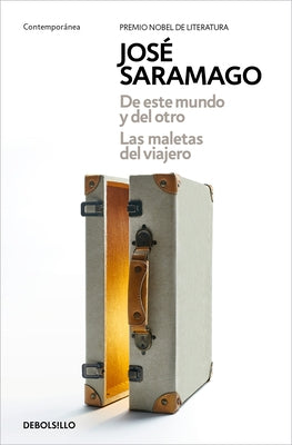 de Este Mundo Y del Otro - Las Maletas del Viajero / Of This World and the Next - The Travelers Luggage by Saramago, José