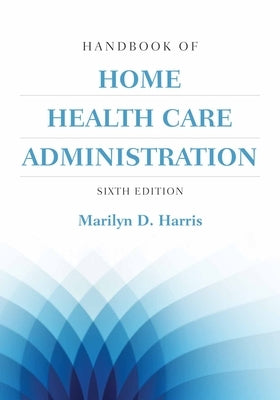 Handbook of Home Health Care Administration Paperback Jones & Bartlett Publishers