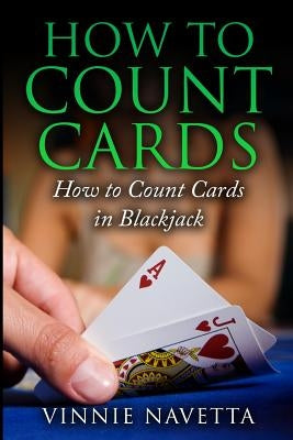 How to Count Cards: How to Count Cards in Blackjack Paperback Createspace Independent Publishing Platform