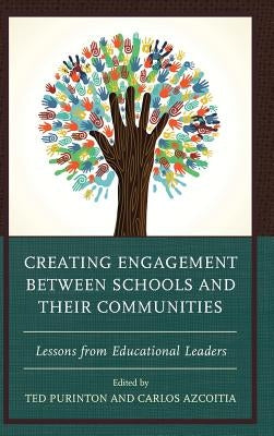 Creating Engagement between Schools and their Communities: Lessons from Educational Leaders by Purinton, Ted