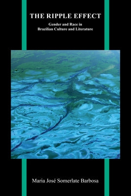 The Ripple Effect: Gender and Race in Brazilian Culture and Literature Paperback Purdue University Press