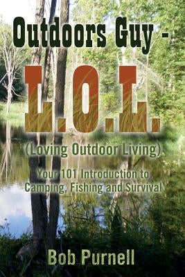 Outdoors Guy - L.O.L: (Loving Outdoor Living) Paperback Createspace Independent Publishing Platform