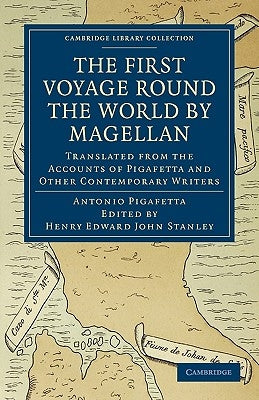 First Voyage Round the World by Magellan: Translated from the Accounts of Pigafetta and Other Contemporary Writers Paperback Cambridge University Press