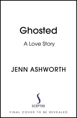 Ghosted: A Love Story by Ashworth, Jenn