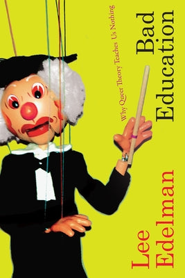 Bad Education: Why Queer Theory Teaches Us Nothing Paperback Duke University Press