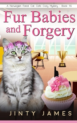 Fur Babies and Forgery: A Norwegian Forest Cat Café Cozy Mystery - Book 15 Paperback Independently Published