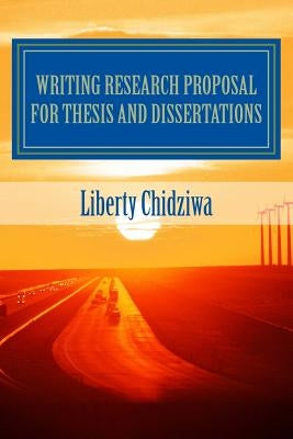 Writing Research proposal for Thesis and dissertations: A Sample Research Proposal for MBA students Paperback Createspace Independent Publishing Platform