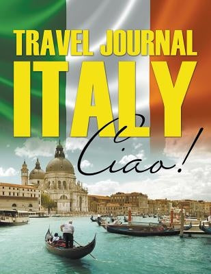 Travel Journal Italy: Ciao! by Speedy Publishing LLC