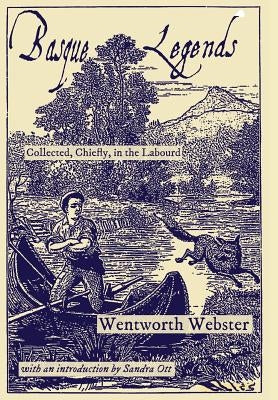 Basque Legends: Collected, Chiefly, in the Labourd by Webster, Wentworth