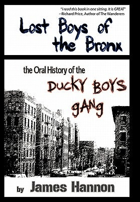 Lost Boys of the Bronx: The Oral History of the Ducky Boys Gang by Hannon, James