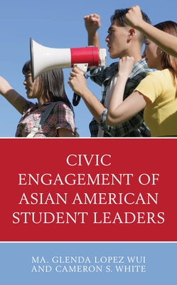 Civic Engagement of Asian American Student Leaders by Wui, Ma Glenda Lopez