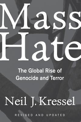 Mass Hate: The Global Rise of Genocide and Terror by Kressel, Neil