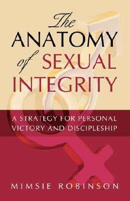 The Anatomy of Sexual Integrity Paperback Xulon Press