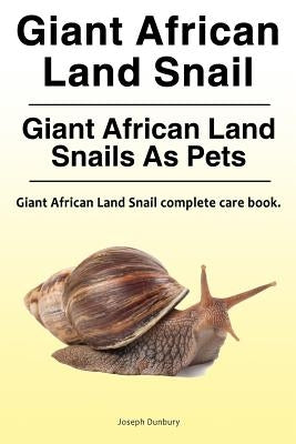 Giant African Land Snail. Giant African Land Snails as pets. Giant African Land Snail complete care book. by Dunbury, Joseph