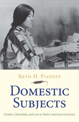 Domestic Subjects: Gender, Citizenship, and Law in Native American Literature Paperback Yale University Press