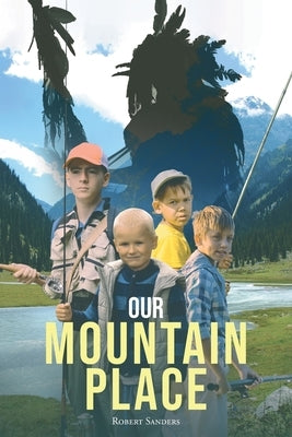 Our Mountain Place by Sanders, Robert