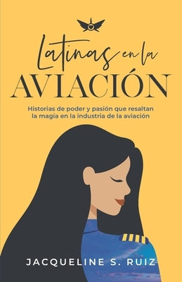 Latinas en la Aviación: Historias de poder y pasión que resaltan la magia de la industria de la aviación by Miralles, Evelyn