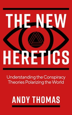 The New Heretics: Understanding the Conspiracy Theories Polarizing the World Watkins Publishing