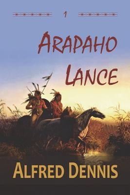 Arapaho Lance: Crow Killer Series - Book 1 Paperback Walnut Creek Publishing