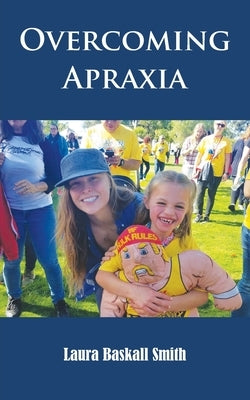 Overcoming Apraxia by Baskall Smith, Laura