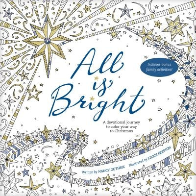 All Is Bright: A Devotional Journey to Color Your Way to Christmas by Guthrie, Nancy