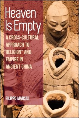 Heaven Is Empty: A Cross-Cultural Approach to "Religion" and Empire in Ancient China Paperback State University of New York Press