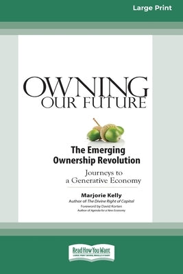 Owning Our Future: The Emerging Ownership Revolution (16pt Large Print Edition) by Kelly, Marjorie