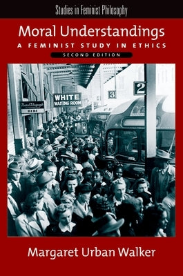 Moral Understandings: A Feminist Study in Ethics Paperback Oxford University Press, USA
