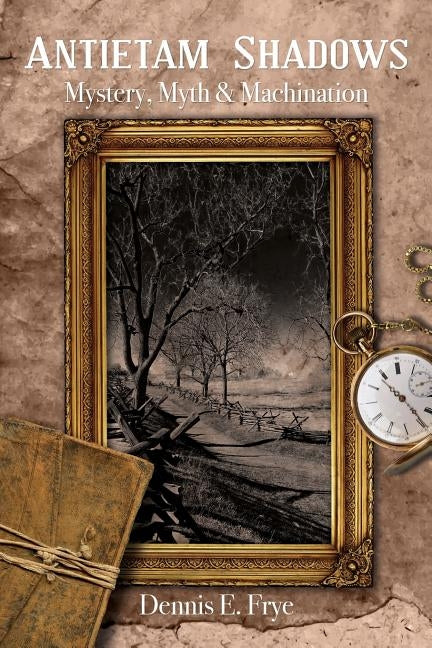 Antietam Shadows: Mystery, Myth & Machination Paperback Antietam Rest Publishing