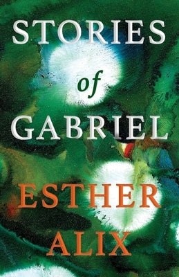 Stories of Gabriel by Alix, Esther