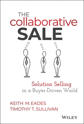 The Collaborative Sale: Solution Selling in a Buyer Driven World by Eades, Keith M.