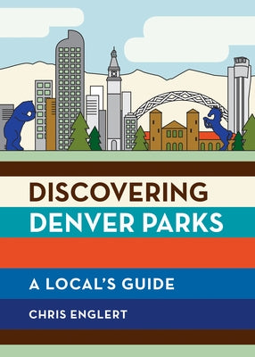 Discovering Denver Parks: A Local's Guide Paperback Mountaineers Books