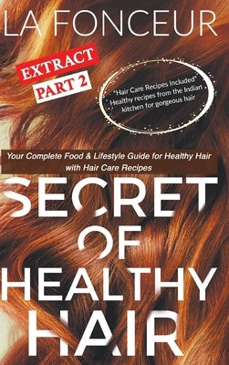 Secret of Healthy Hair Extract Part 2 (Full Color Print): Your Complete Food & Lifestyle Guide for Healthy Hair + Diet Plans + Recipes by Fonceur, La