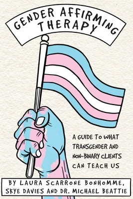 Gender Affirming Therapy: A guide to what transgender and non-binary clients can teach us Paperback Open University Press