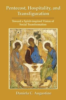 Pentecost, Hospitality, and Transfiguration: Toward a Spirit-inspired Vision of Social Transformation Paperback CPT Press