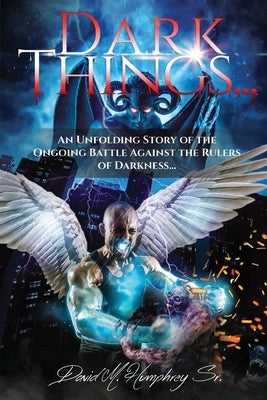 Dark Things...: An Unfolding Story of the Ongoing Battle Against the Rulers of Darkness... Paperback Trilogy Christian Publishing