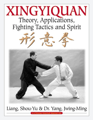 Xingyiquan: Theory, Applications, Fighting Tactics and Spirit Paperback YMAA Publication Center