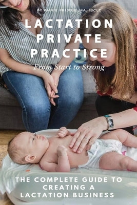 Lactation Private Practice: From Start to Strong by Frisbie Ibclc Ma, Annie