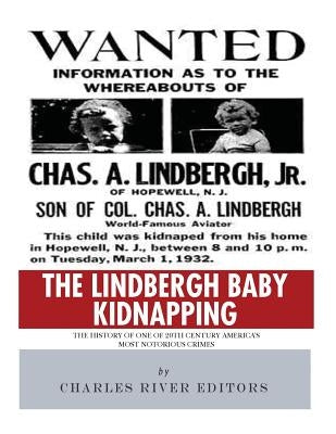 The Lindbergh Baby Kidnapping: The History of One of 20th Century America's Most Notorious Crimes Paperback Createspace Independent Publishing Platform