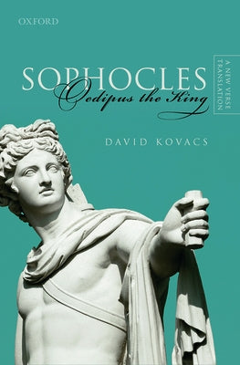 Sophocles: Oedipus the King: A New Verse Translation by Kovacs, David