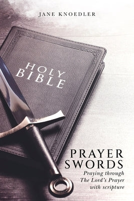 Prayer Swords: Praying through the Lord's Prayer with scripture Paperback Winged Publications