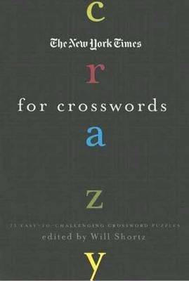 The New York Times Crazy for Crosswords: 75 Easy-To-Challenging Crossword Puzzles by New York Times