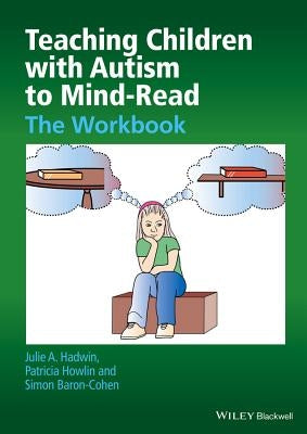 Teaching Children with Autism to Mind-Read: The Workbook by Hadwin, Julie A.