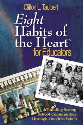 Eight Habits of the Heart(tm) for Educators: Building Strong School Communities Through Timeless Values Paperback Corwin Publishers