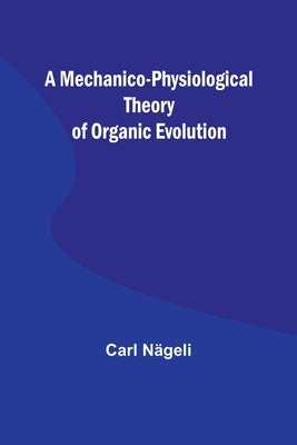 A Mechanico-Physiological Theory of Organic Evolution Paperback Alpha Edition