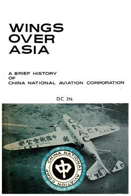 Wings Over Asia 2: A Brief History of the Chinese National Aviation Corporation Paperback Createspace Independent Publishing Platform
